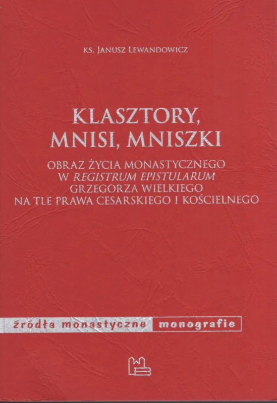 Premium Lewandowicz J.: Klasztory, mnisi, mniszki obraz życia monastycznego w registeum epistolarum Grzegorza Wielkiego na tle prawa cesarskiego i kościelnego