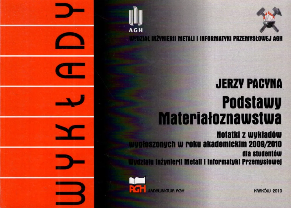 Pacyna J.: Podstawy materiałoznawstwa. Notatki z wykładów wygłoszonych w roku akademickim 2009/2010 dla studentów Wydziału Inżynierii Metali i Informatyki Przemysłowej Wyprzedaż