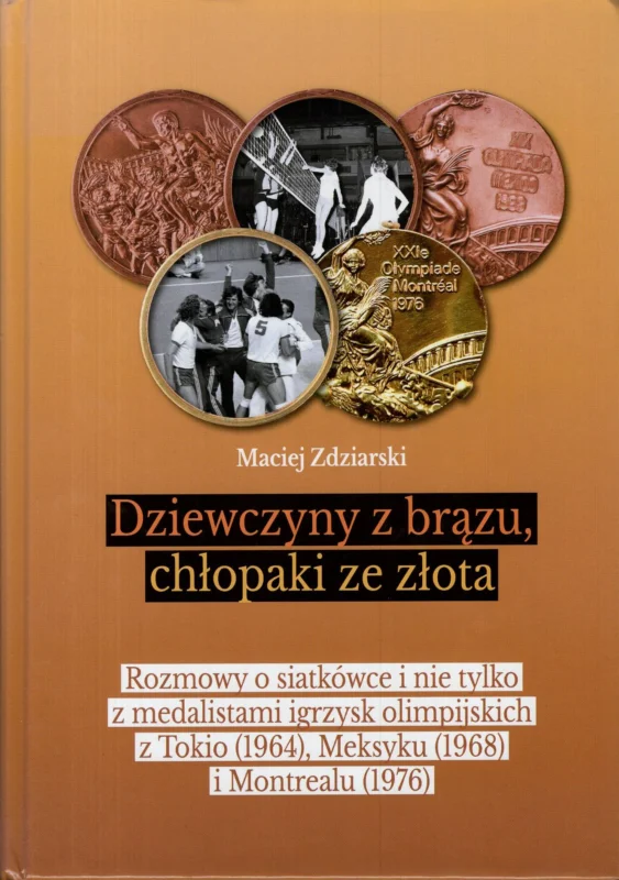 Zdziarski M.: Dziewczyny z brązu, chłopaki ze złota. Rozmowy o siatkówce i nie tylko z medalistkami igrzysk olimpijskich z Tokio (1964), Meksyku (1968) i Montrealu (1976) Wyjątkowa oferta