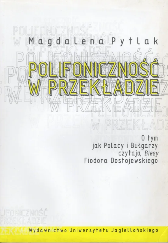 Pytlak M.: Polifoniczność w przekładzie O tym jak Polacy i Bułgarzy czytają Biesy Fiodora Dostojewskiego Oferta limitowana