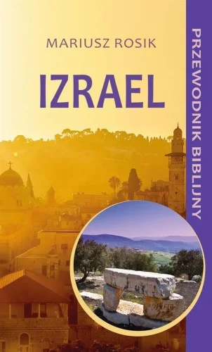 IZRAEL. PRZEWODNIK BIBLIJNY, MARIUSZ ROSIK Hit sprzedaży
