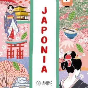 JAPONIA. OD ANIME DO ZEN Zamów dziś