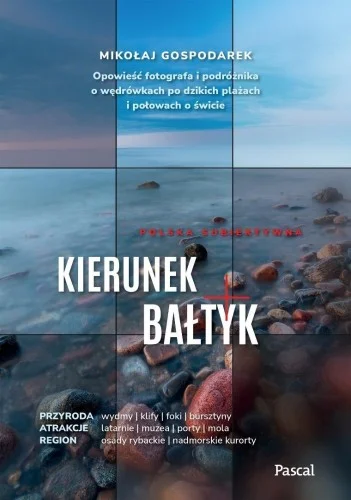 KIERUNEK BAŁTYK. OPOWIEś膯 FOTOGRAFA I PODRŹNIKA.. Premium