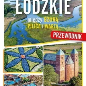 Super okazja ŁDZKIE. MIĘDZY BZUR, PILICA I WART. PRZEWODNIK