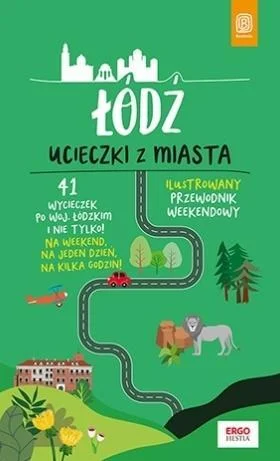 ŁD殴. UCIECZKI Z MIASTA. PRZEWODNIK WEEKENDOWY Ekspresowa dostawa