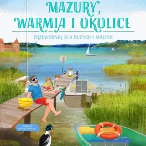 Oferta czasowa MAZURY, WARMIA I OKOLICE. PRZEWODNIK DLA DUŹYCH...