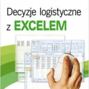 Hit sprzedaży DECYZJE LOGISTYCZNE Z EXCELEM, MACIEJ SZYMCZAK