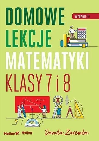 DOMOWE LEKCJE MATEMATYKI. KLASY 7 I 8 W.2 Nowość