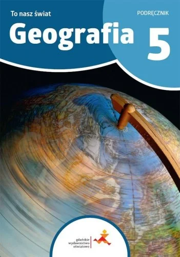 Hit cenowy GEOGRAFIA SP 5 TO NASZ śWIAT PODRĘCZNIK