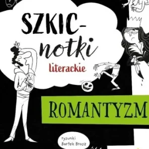 J. POLSKI LO 2 SZKICNOTKI LITERACKIE. ROMANTYZM Ostatnie sztuki