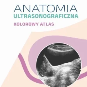 Dodaj do koszyka ANATOMIA ULTRASONOGRAFICZNA. KOLOROWY ATLAS