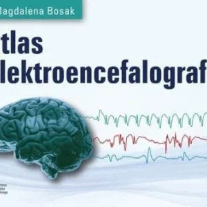 ATLAS ELEKTROENCEFALOGRAFII, MAGDALENA BOSAK Dostępne od ręki