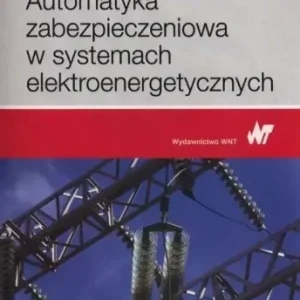 Niska cena AUTOMATYKA ZABEZPIECZENIOWA W SYSTEMACH ELEKTR.