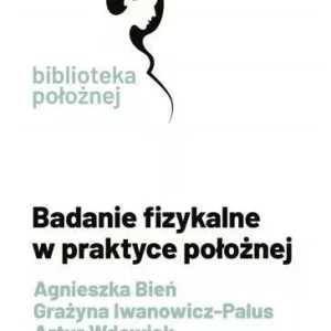 BADANIE FIZYKALNE W PRAKTYCE POŁOŹNEJ Darmowy zwrot