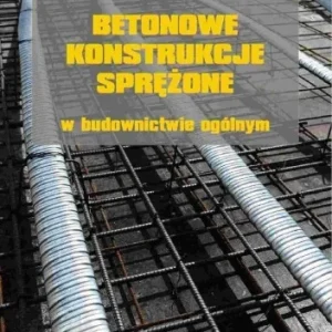 Nie przegap BETONOWE KONSTRUKCJE SPRĘŹONE W BUDOWNICTWIE..