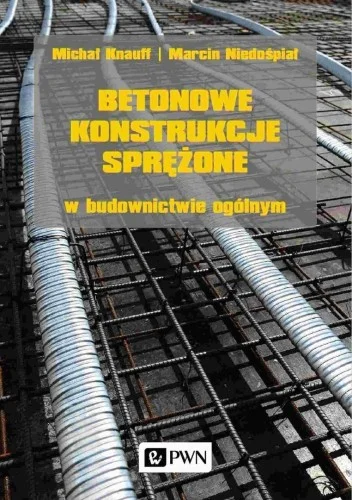 Nie przegap BETONOWE KONSTRUKCJE SPRĘŹONE W BUDOWNICTWIE..