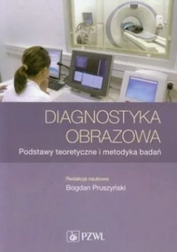DIAGNOSTYKA OBRAZOWA. PODSTAWY TEORETYCZNE Tylko dziś