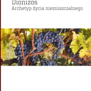 Super okazja DIONIZOS. ARCHETYP ŹYCIA NIEZNISZCZALNEGO