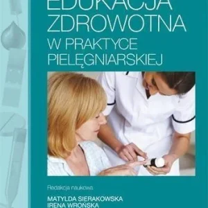 EDUKACJA ZDROWOTNA W PRAKTYCE PIELĘGNIARSKIEJ Tylko do końca tygodnia