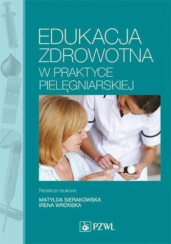 EDUKACJA ZDROWOTNA W PRAKTYCE PIELĘGNIARSKIEJ Tylko do końca tygodnia