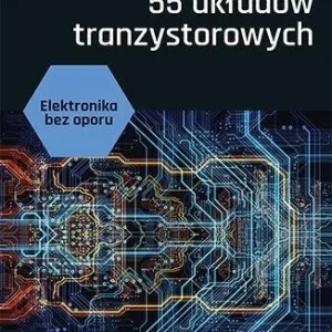 Tani ELEKTRONIKA BEZ OPORU. 55 UKŁADW TRANZYSTOROWYCH
