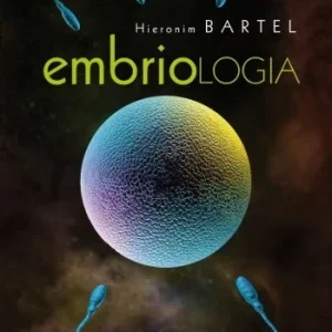 Do wyczerpania zapasów EMBRIOLOGIA, HIERONIM BARTEL