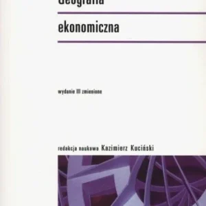 Zamów dziś GEOGRAFIA EKONOMICZNA, KAZIMIERZ KUCI艃SKI