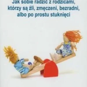 JAK SOBIE RADZI膯 Z RODZICAMI KTRZY S 殴LI... Tylko do końca tygodnia
