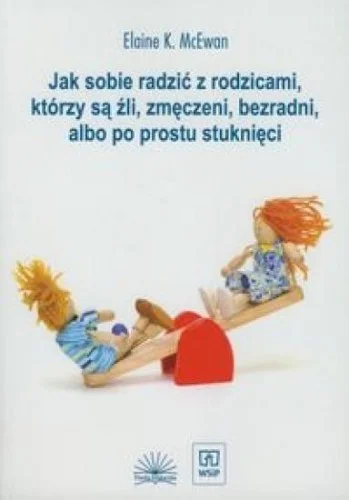 JAK SOBIE RADZI膯 Z RODZICAMI KTRZY S 殴LI... Tylko do końca tygodnia