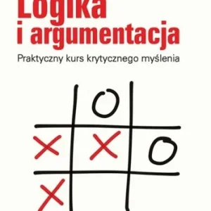 Do wyczerpania zapasów LOGIKA I ARGUMENTACJA. PRAKTYCZNY KURS..