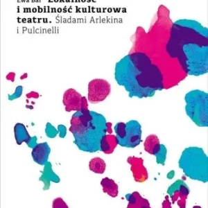 LOKALNOś膯 I MOBILNOś膯 KULTUROWA TEATRU, EWA BAL Oferta limitowana