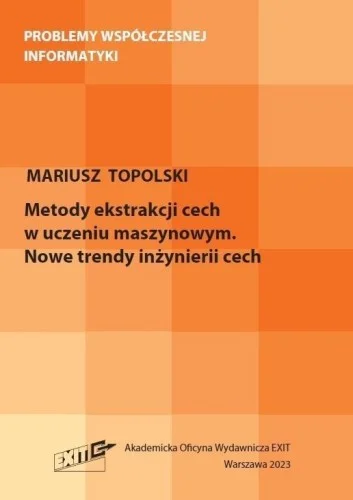 Ograniczona ilość METODY EKSTRAKCJI CECH W UCZENIU MASZYNOWYM. NOWE