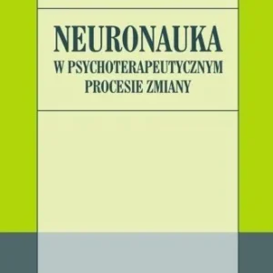 NEURONAUKA W PSYCHOTERAPEUTYCZNYM PROCESIE ZMIANY Ostatnia szansa