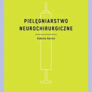 Tylko dziś PIELĘGNIARSTWO NEUROCHIRURGICZNE, ELŹBIETA BARTO艃