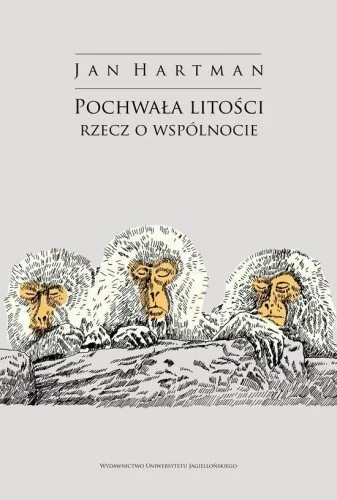 POCHWAŁA LITOśCI. RZECZ O WSPLNOCIE, JAN HARTMAN Nie przegap