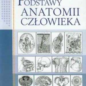 PODSTAWY ANATOMII CZŁOWIEKA. PODR. DLA STUDENTW Wyjątkowa oferta