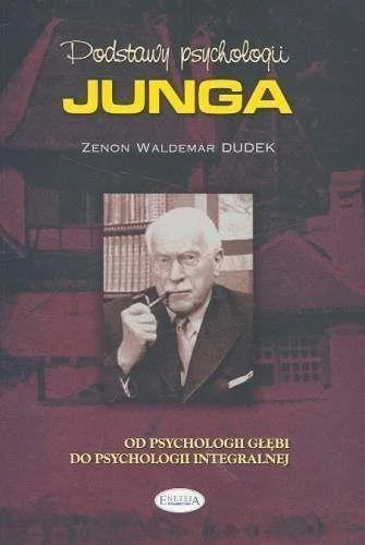 Zamów dziś PODSTAWY PSYCHOLOGII JUNGA, ZENON WALDEMAR DUDEK