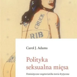 Tylko dziś POLITYKA SEKSUALNA MIĘSA, CAROL J. ADAMS