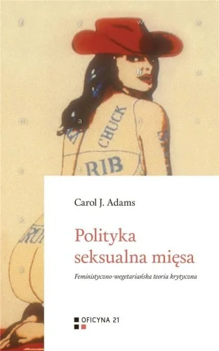 Tylko dziś POLITYKA SEKSUALNA MIĘSA, CAROL J. ADAMS