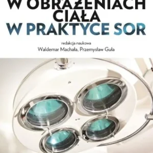 Cena promocyjna POSTĘPOWANIE W OBRAŹENIACH CIAŁA W PRAKTYCE SOR
