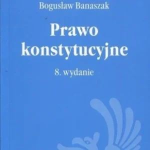 PRAWO KONSTYTUCYJNE W.8, BOGUSŁAW BANASZAK Dodaj do koszyka