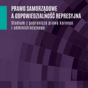 PRAWO SAMORZDOWE A ODPOWIEDZIALNOś膯 REPRESYJNA Tylko dziś
