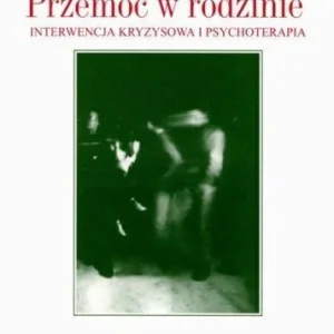 PRZEMOC W RODZINIE. INTERWENCJA KRYZYSOWA I PSYCH. Wyprzedaż