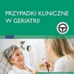 PRZYPADKI KLINICZNE W GERIATRII, PRACA ZBIOROWA Nie przegap