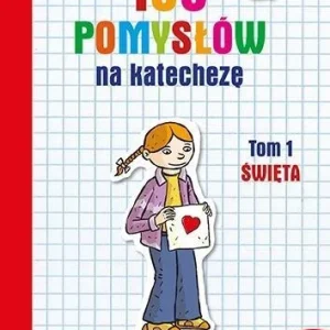 Nowość 100 POMYSŁW NA KATECHEZĘ T.1 śWIĘTA