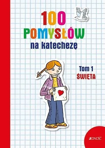Nowość 100 POMYSŁW NA KATECHEZĘ T.1 śWIĘTA