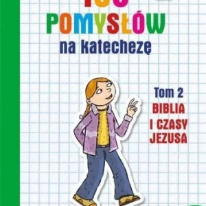Zniżka 100 POMYSŁW NA KATECHEZĘ T.2 BIBLIA I JEJ CZASY