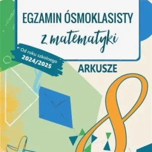 EGZAMIN SMOKLASISTY Z MATEMATYKI. ARKUSZE 2024/25 Ostatnia szansa
