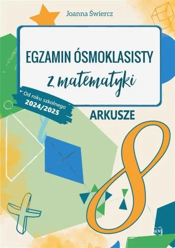 EGZAMIN SMOKLASISTY Z MATEMATYKI. ARKUSZE 2024/25 Ostatnia szansa