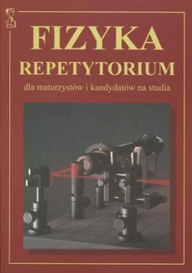 FIZYKA REPETYTORIUM DLA MATURZYSTW.. Sprawdź teraz